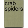 Crab Spiders by Sandra Markle