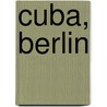 Cuba, Berlin door Linda Grosse