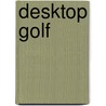 Desktop Golf by Chris Stone