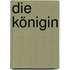 Die Königin