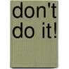Don't Do It! by Helen Orme