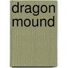 Dragon Mound door Richard Knaak