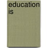 Education Is by Duke R. Kelly
