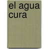 El Agua Cura door Wolfgang Exel