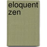Eloquent Zen door Kenneth Kraft