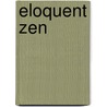 Eloquent Zen by Kenneth Kraft