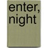 Enter, Night