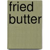 Fried Butter door Abe Opincar