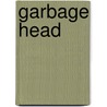 Garbage Head door Christopher Willard