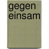 Gegen Einsam by Daniela Meisel