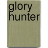 Glory Hunter door Brigham Madsen