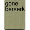 Gone Berserk by Robert Eringer
