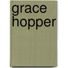Grace Hopper by Kathleen Broome Williams