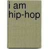 I Am Hip-Hop door Andrew J. Rausch