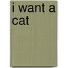 I Want A Cat door Kimberly M. Hutmacher