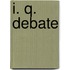 I. Q. Debate