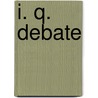 I. Q. Debate door Stephen H. Aby