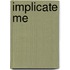 Implicate Me