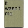 It Wasn't Me door Creina Mansfield