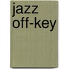 Jazz Off-Key by Dandi Daley Mackall