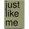 Just Like Me door Michelle Kelley