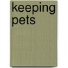 Keeping Pets door Richard Spilsbury