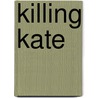 Killing Kate door Julie Kramer