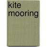 Kite Mooring door Frederic P. Miller