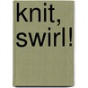 Knit, Swirl! door Sandra McIver