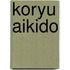 Koryu Aikido