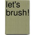 Let's Brush!