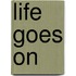 Life Goes on