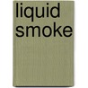 Liquid Smoke by Jeff Shelby