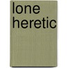 Lone Heretic door Margaret Rudd