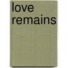Love Remains door Nicole Alexander