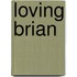 Loving Brian