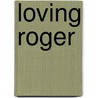 Loving Roger door Tim Parks