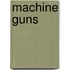 Machine Guns