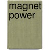 Magnet Power by Buffy Silverman
