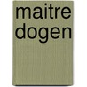 Maitre Dogen door Jacques Brosse