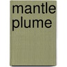 Mantle Plume by John McBrewster
