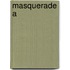 Masquerade A