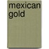 Mexican Gold