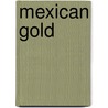 Mexican Gold door Arnold R. Beckhardt