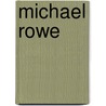 Michael Rowe door Sir Richard Hill
