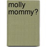 Molly Mommy? by Tamra Norton