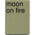 Moon on Fire