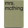 Mrs. Mcthing door Mary Chase