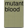 Mutant Blood door Fred Bisonnes
