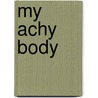 My Achy Body door Liza Fromer